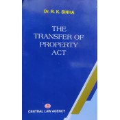 Central Law Agency's The Transfer of Property Act, 1882 by Dr. R. K. Sinha 